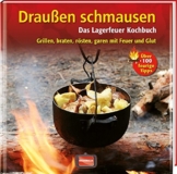 Draußen schmausen: Das Lagerfeuer Kochbuch. Grillen, braten, rösten, garen mit Feuer und Glut -
