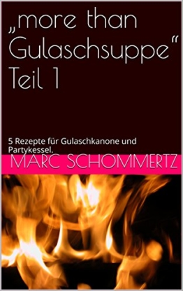 "more than Gulaschsuppe" Teil 1: 5 Rezepte für Gulaschkanone und Partykessel. -